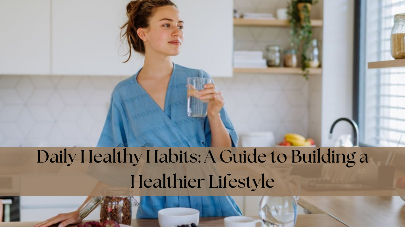 Daily Healthy Habits: A Guide to Building a Healthier Lifestyle