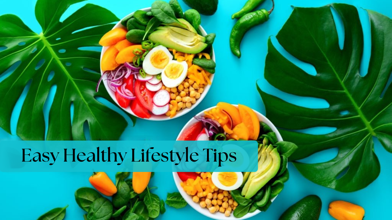 Easy Healthy Lifestyle Tips: Simple Steps to Improve Your Health