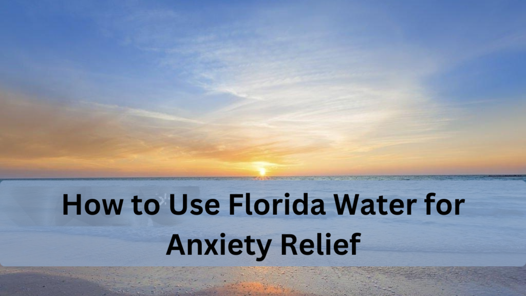 how to use florida water for anxiety