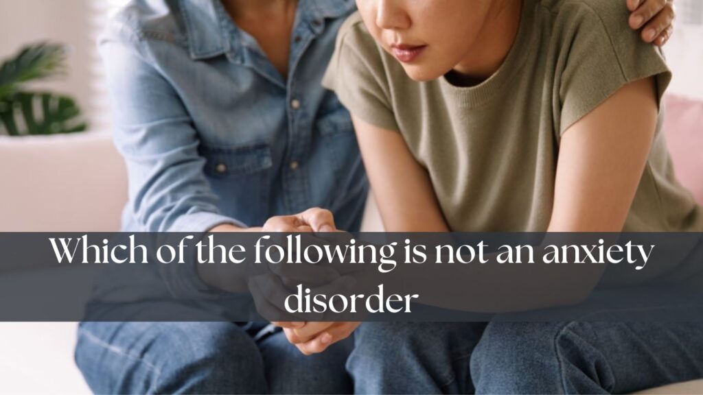 which of the following is not an anxiety disorder