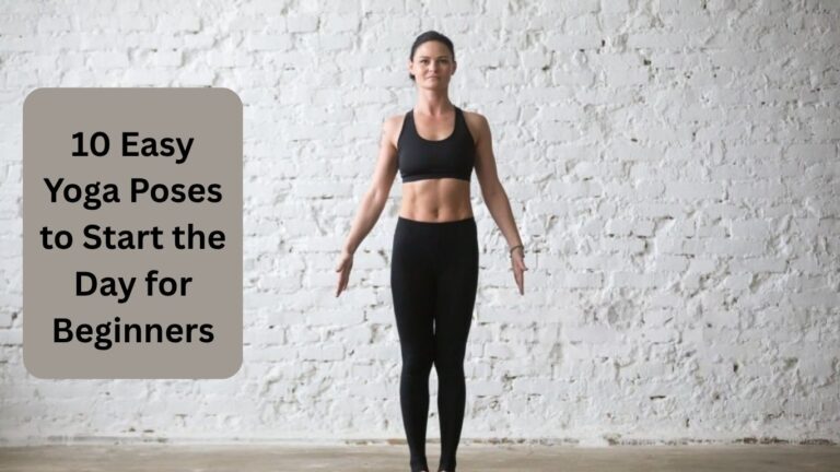 10 Easy Yoga Poses to Start the Day for Beginners
