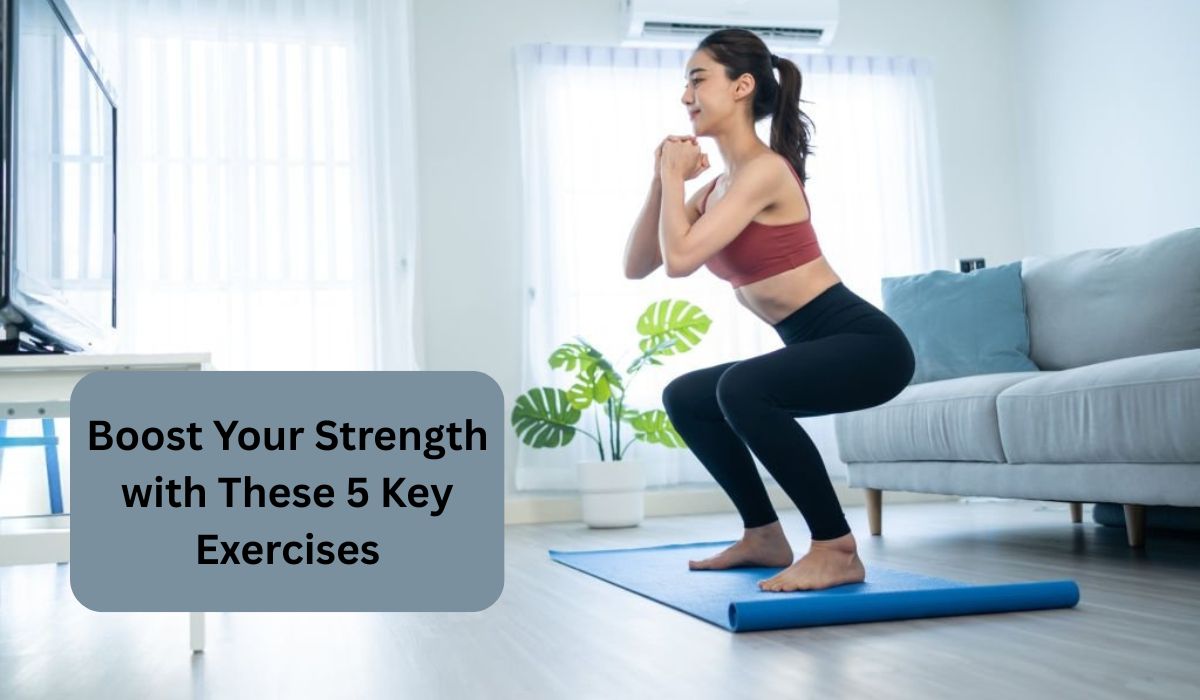 Boost Your Strength with These 5 Key Exercises